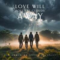 Love will Roll the clouds away